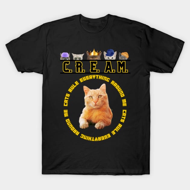 C.R.E.A.M. - Cats Rule Everything Around Me T-Shirt by BlackMenStuff